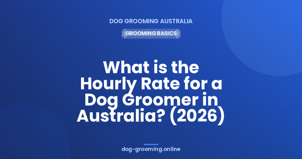 What is the Hourly Rate for a Dog Groomer in Australia? (2026)