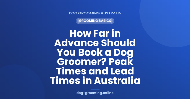How Far in Advance Should You Book a pet groomer? Peak Times and Lead Times in Australia