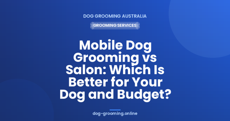 Mobile pet grooming vs Salon: Which Is Better for Your Dog and Budget?
