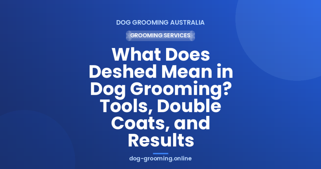 What Does Deshed Mean in Dog Grooming? Tools, Double Coats, and Results
