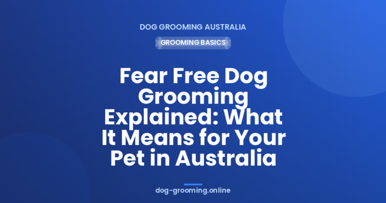 Fear Free pet grooming Explained: What It Means for Your Pet in Australia
