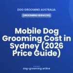 Mobile Dog Grooming Cost in Sydney (2026 Price Guide)